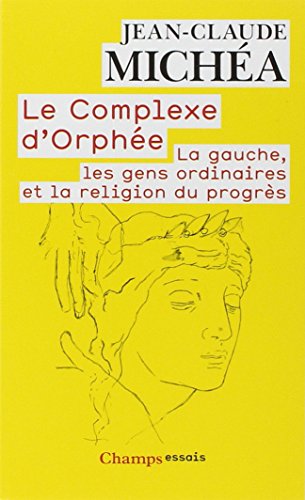 Le Complexe d'Orphée : La gauche, les gens ordinaires et la religion du progrès by Jean-Claude Michéa