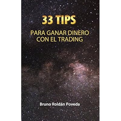 33 TIPS para ganar dinero con el Trading: Consejos Indispensables para convertirte en un mejor Trader