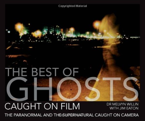 "The Best of Ghosts Caught on Film - The Paranormal and Supernatural Caught on Camera" av Melvyn Willin