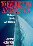 To Everest Via Antarctica by Robert Mads Anderson