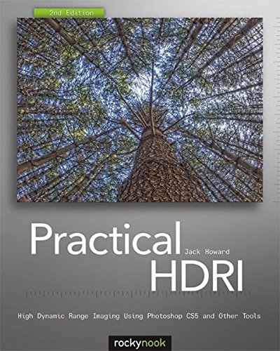 Practical HDRI, 2nd Edition: High Dynamic Range Imaging Using Photoshop CS5 and Other Tools