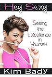 Hey Sexy: Seeing the EXcellence in Yourself