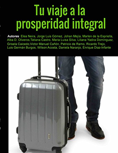 Tu viaje a la Prosperidad Integral: Estrategias para vivir en abundancia en todas las áreas de tu vida (Spanish Edition)