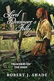 Lord Dunmore's Folly: Treachery on the Ohio (Forbes Road) (Volume 4)