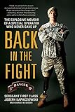Back in the Fight: The Explosive Memoir of a Special Operator Who Never Gave Up by Joseph Kapacziewski, Charles W. Sasser