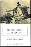 Napoleon's Cursed War: Popular Resistance in the Spanish Peninsular War, 1808-1814 by