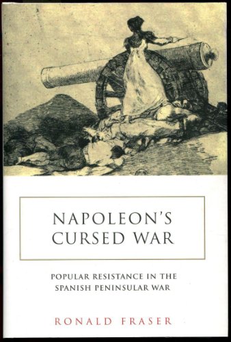 Napoleon's Cursed War: Popular Resistance in the Spanish Peninsular War, 1808-1814 by Ronald Fraser