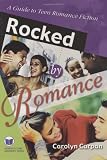 Rocked by Romance: A Guide to Teen Romance Fiction (Genreflecting Advisory Series) by Carolyn Carpan