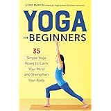 Yoga for Beginners: Simple Yoga Poses to Calm Your Mind and Strengthen Your Body