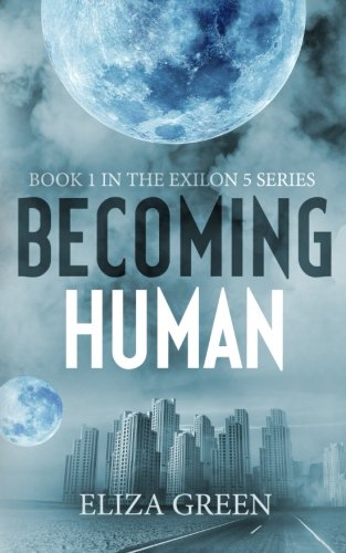 Becoming Human: A Dystopian Post Apocalyptic Novel (Exilon 5 Book 1) (Volume 1)