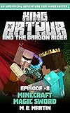 King Arthur and the Dragon Rider Episode 8: Minecraft Magic Sword (King Arthur Comic Series) by M.E. Martin