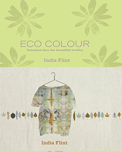 Eco Colour: Botanical Dyes for Beautiful Textiles Hardcover – 1 Mar. 2008