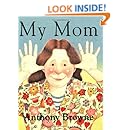 My Mom: Anthony Browne: 9780374400262: Amazon.com: Books