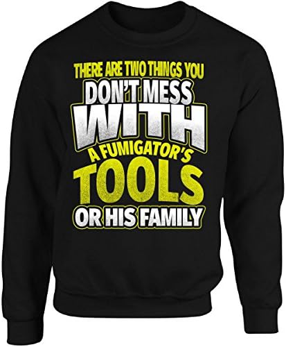 Don't Mess with Tools Or Family Fumigator - Adult Sweatshirt 4XL Black