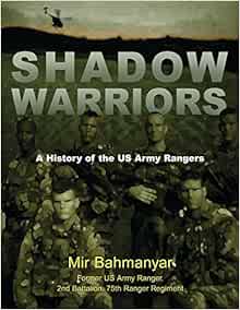 Shadow Warriors A History Of The Us Army Rangers General Military Bahmanyar Mir 9781846031427 Amazon Com Books