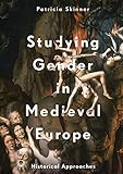 Studying Gender in Medieval Europe: Historical Approaches by