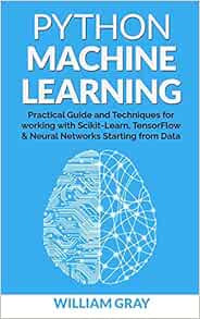 PYTHON MACHINE LEARNING: Practical guide & techniques for working with ...