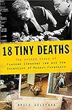 18 Tiny Deaths: The Untold Story of Frances Glessner Lee and the Invention of Modern Forensics cover