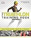 The Triathlon Training Book: How to Be Faster, Smarter, Stronger by 