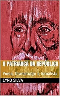 Livro O Patriarca da República: Poeta, Dramaturgo e Jornalista