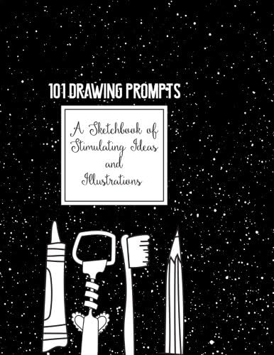 101 Drawing Prompts: A Sketchbook of Stimulating Ideas and Illustrations: Things to Draw and Doodle - A Drawing Prompt Journal for When You Need Ideas ... What to Draw: Volume 1 (Inspire Creativity)