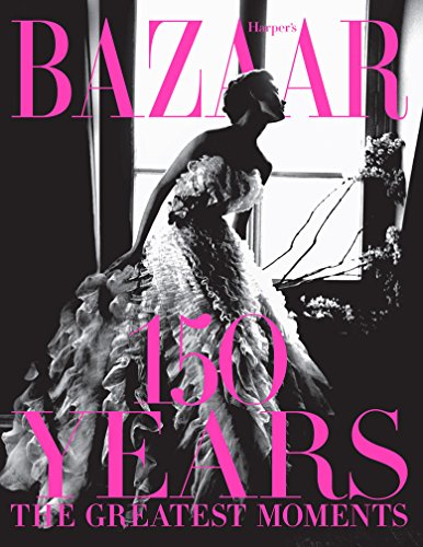 Harper’s Bazaar: 150 Years: The Greatest Moments