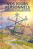 Vos Jours Personnels: Numérologie Evolutive - Organisation - Compréhensions des événements de la vie (French Edition) by Emmanuel Marseille