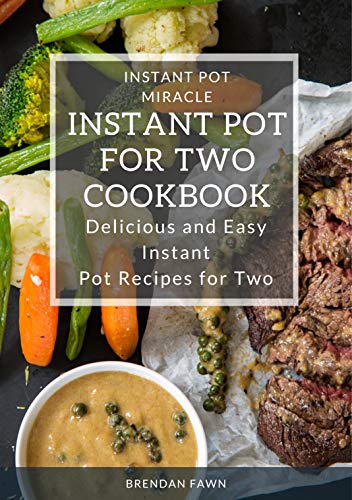 Instant Pot for Two Cookbook: Delicious and Easy Instant Pot Recipes for Two (Instant Pot Miracle Book 7) by [Fawn, Brendan]