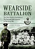 Wearside Battalion: The 20th (Service) Battalion, The Durham Light Infantry by John Sheen