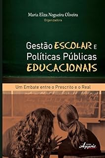 Livro Gestão Escolar e Políticas Públicas Educacionais: Um Embate Entre o Prescrito e o Real (Educação e Pedagogia: Gestão Educacional)