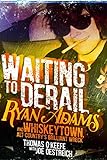Waiting to Derail: Ryan Adams and Whiskeytown, Alt-Country's Brilliant Wreck by