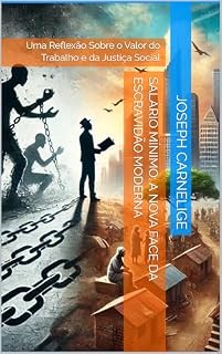 Livro Salário Mínimo: A Nova Face da Escravidão Moderna: Uma Reflexão Sobre o Valor do Trabalho e da Justiça Social