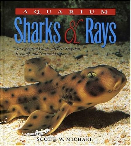 Download Aquarium Sharks & Rays: An Essential Guide to Their Selection, Keeping, and Natural History PDF