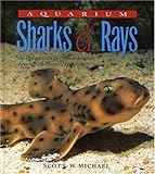 Aquarium Sharks & Rays: An Essential Guide to Their Selection, Keeping, and Natural History by Scott W. Michael, Martin A. Moe Jr.