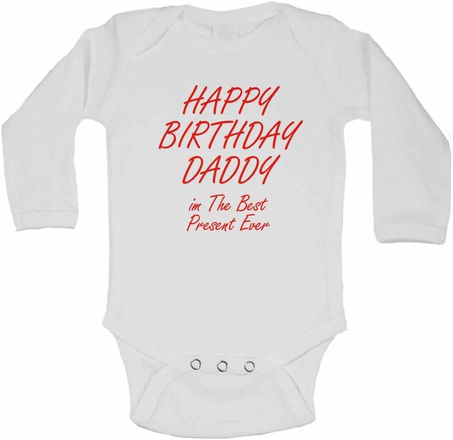 Happy Birthday Daddy im The Best Present Ever - New Personalised Long Sleeve Baby Vests Bodysuits Baby Grows for - Boys, Girls - White - 3-6 Months