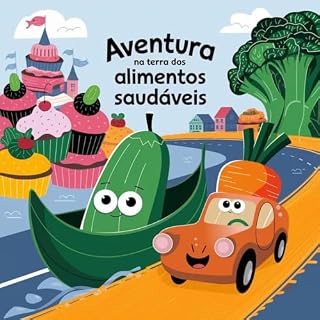 Livro Ensine seu filho a comer de tudo com a historia: "Como seu filho Aventura na Terra dos Alimentos Saudáveis"