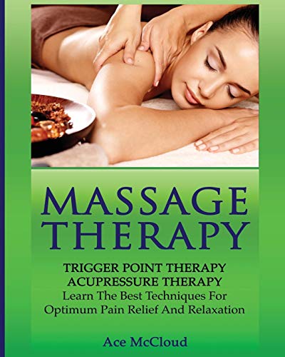 Massage Therapy: Trigger Point Therapy: Acupressure Therapy: Learn The Best Techniques For Optimum Pain Relief And Relaxation (Massage and Relaxation Techniques for Pain) - Thumbnail 3