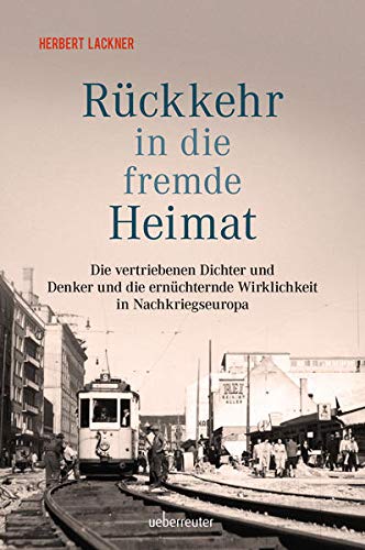 Ruckkehr In Die Fremde Heimat Die Vertriebenen Dichter Und Denker Und Die Ernuchternde Wirklichkeit In Nachkriegseuropa Amazon De Herbert Lackner Bucher