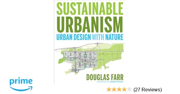 Sustaina!   ble Urbanism Urban Design With Nature Douglas Farr - 