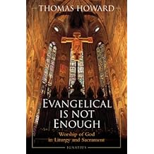 Evangelical Is Not Enough: Worship of God in Liturgy and Sacrament