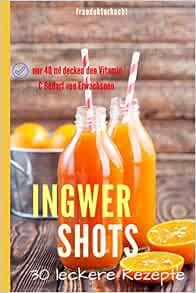 Ingwer Shots Der Vitamin C Booster Fur Das Immunsystem German Edition Fraudoktorkocht 9781720227335 Amazon Com Books 