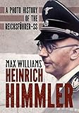 Heinrich Himmler: A Photo History of the Reichsfuhrer-SS by Max Williams