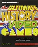 The Ultimate History of Video Games: From Pong to Pokemon--The Story Behind the Craze That Touched Our Lives and Changed the World