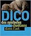 Le dico des symboles chretiens dans l'art by