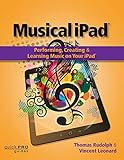 Musical iPad: Performing, Creating and Learning Music on Your iPad (Quick Pro Guides) by 