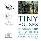 Tiny Houses: Designs for 43 Tiny Houses by Walker, Lester R. (2013) Paperback