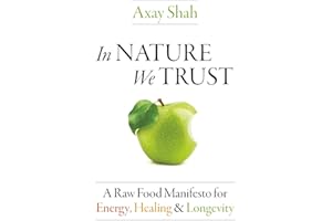 In Nature We Trust: A Raw Food Manifesto for Energy, Healing & Longevity