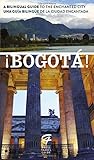 ¡Bogotá!: A Bilingual Guide to the Enchanted City/Una guía bilingüe de la ciudad encantada (Spanish Edition) by 