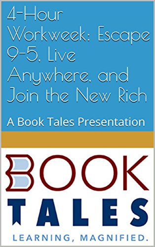 4-Hour Workweek: Escape 9-5, Live Anywhere, and Join the New Rich: A Book Tales Presentation