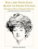 Wall Art Made Easy: Ready to Frame Vintage Charles Dana Gibson Prints: 30 Beautiful Illustrations to by Barbara Ann Kirby